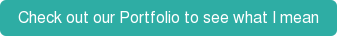 Check out our Portfolio to see what I mean