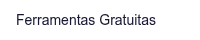Ferramentas Gratuitas