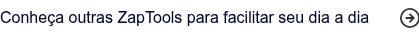 Conheça outras ZapTools para facilitar seu dia a dia