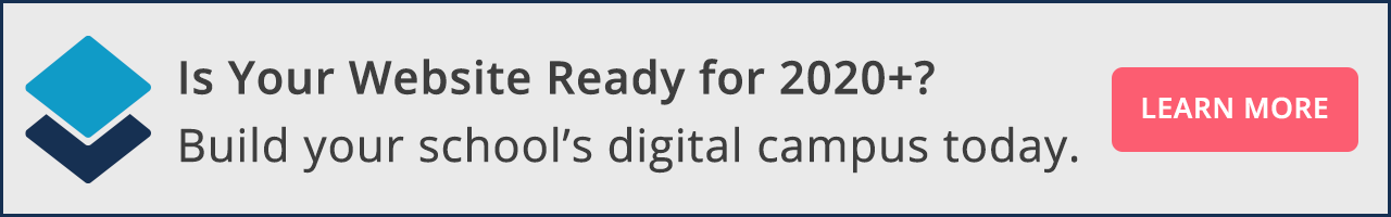 Is Your Website Ready for 2020+? Build your school's digital campus today. 