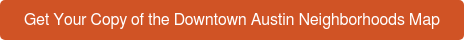 Get Your Copy of the Downtown Austin Neighborhoods Map