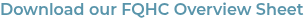 Download our FQHC Overview Sheet 