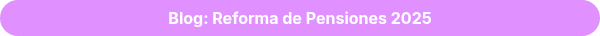 <strong>Blog: Reforma de Pensiones 2025</strong>
