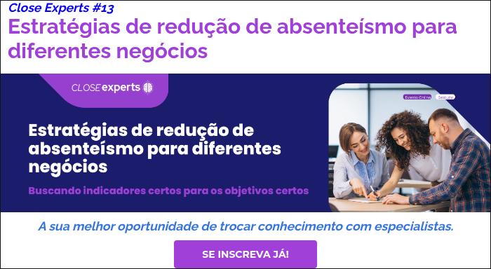 Close Experts #13 Estratégias de redução de absenteísmo para diferentes negócios