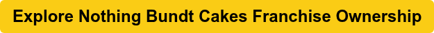 Explore Nothing Bundt Cakes Franchise Ownership