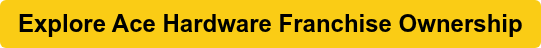 Explore Ace Hardware Franchise Ownership