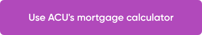 Use ACU's mortgage calculator