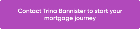 Contact Trina Bannister to start your mortgage journey