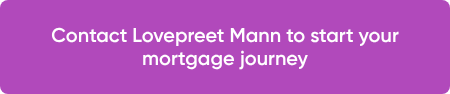Contact Lovepreet Mann to start your mortgage journey