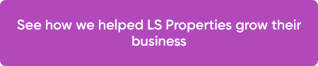 See how we helped LS Properties grow their business