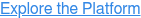 Explore the Platform