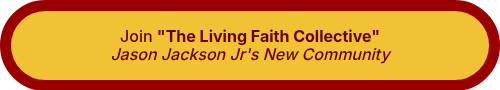 <div style="text-align: center;">Join <strong>"The Living Faith Collective"</strong></div>
<div style="text-align: center;"><em>Jason Jackson Jr's New Community</em></div>