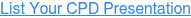 List Your CPD Presentation