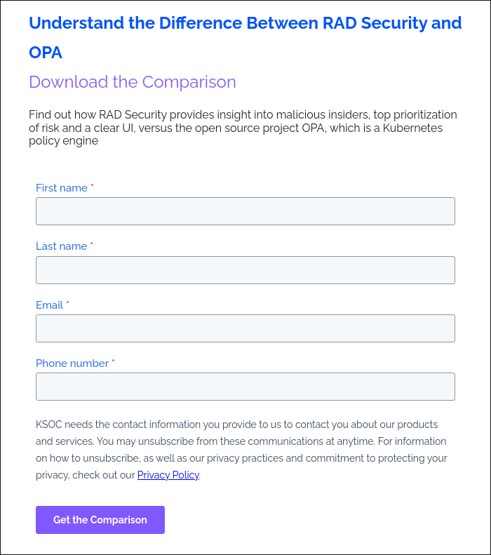 Understand the Difference Between RAD Security and OPA Download the Comparison   Find out how RAD Security provides insight into malicious insiders, top prioritization of risk and a clear UI, versus the open source project OPA, which is a Kubernetes policy engine    