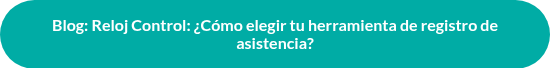 Blog: Reloj Control: ¿Cómo elegir tu herramienta de registro de asistencia?