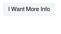 I Want More Info