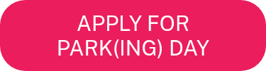 <p>APPLY FOR</p>
<p>PARK(ING) DAY</p>