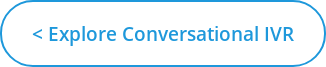 < explore conversational IVR