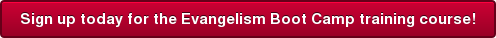 Sign up today for the Evangelism Boot Camp training course!
