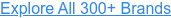 Explore All 300+ Brands
