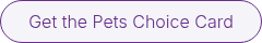 <p>Get the Pets Choice Card</p>