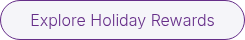 <p>Explore Holiday Rewards</p>