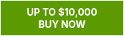 <p style="line-height: 1.25; font-weight: bold;">UP TO $10,000</p>
<p style="line-height: 1.25; font-weight: bold;">BUY NOW</p>