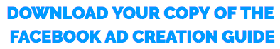 Download Your Copy of the Facebook Ad Creation Guide