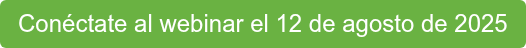 Conéctate al webinar el 12 de agosto de 2025
