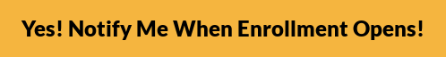 Yes! Notify Me When Enrollment Opens!