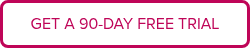<p>GET A 90-DAY FREE TRIAL</p>