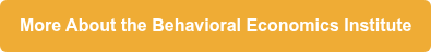 More About the Behavioral Economics Institute