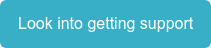 Look into getting support