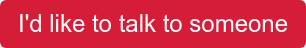 I'd like to talk to someone