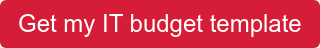 Get my IT budget template