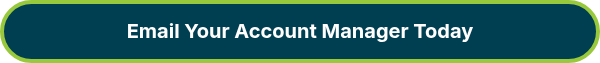 Email Your Account Manager Today