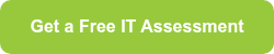 <span style="font-family: Arial, Helvetica, sans-serif;">Get a Free IT Assessment</span>