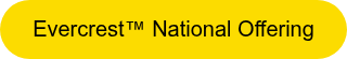<p style="font-weight: normal;">Evercrest™&nbsp;National Offering</p>