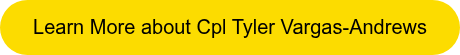 <p>Learn More about Cpl Tyler Vargas-Andrews</p>