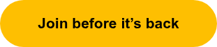 Join before it’s back