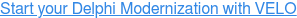 Start your Delphi Modernization with VELO