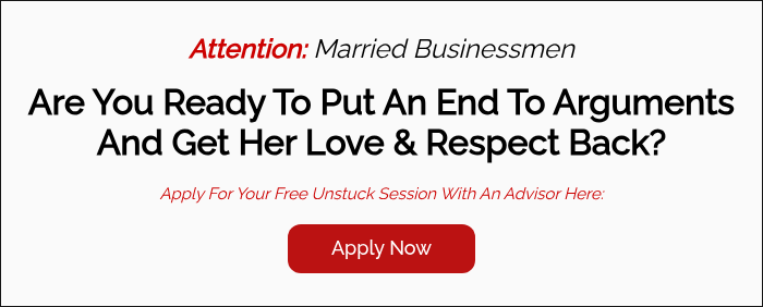 Attention: Married Businessmen   Are You Ready To Put An End To Arguments And Get Her Love & Respect Back?   Apply For Your Free Unstuck Session With An Advisor Here:  
