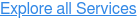 Explore all Services