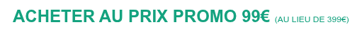 ACHETER AU PRIX PROMO 99€ (AU LIEU DE 399€)