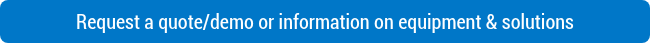 Request a quote/demo or information on equipment & solutions