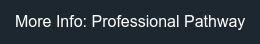 More Info: Professional Pathway