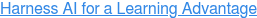Harness AI for a Learning Advantage