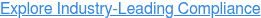 Explore Industry-Leading Compliance