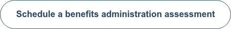 Schedule a benefits administration assessment