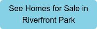 See Homes for Sale in Riverfront Park